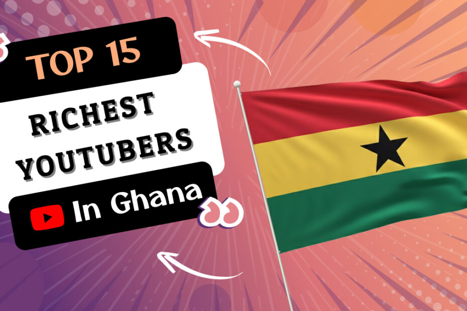 Richest YouTubers in Ghana