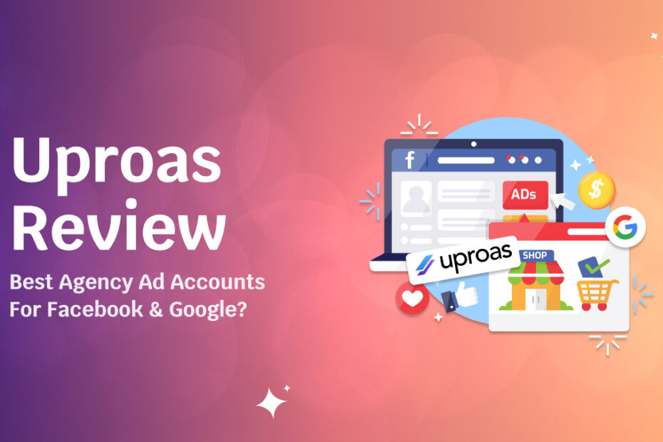 Uproas Review 2026_ Best Agency Ad Accounts for Facebook & Google_